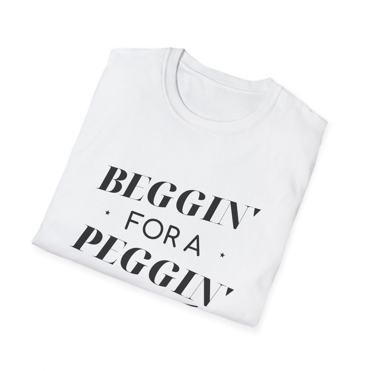 BEGGIN FOR A PEGGIN WHITE TEE