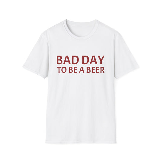 BAD DAY TO BE A BEER TEE